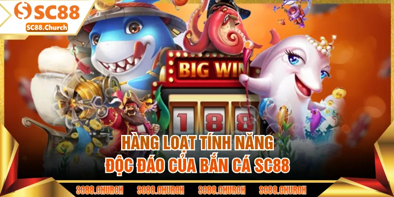 Hàng loạt tính năng độc đáo của bắn cá SC88