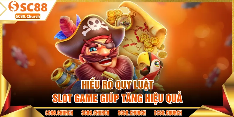 Hiểu rõ quy luật slot game giúp tăng hiệu quả