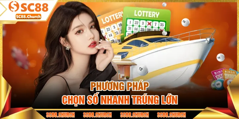 Phương pháp chọn số nhanh trúng lớn